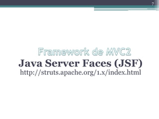 Java Server Faces (JSF)
http://struts.apache.org/1.x/index.html
7
 