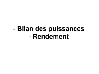 - Bilan des puissances
- Rendement
 