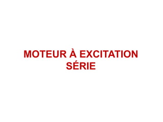 MOTEUR À EXCITATION
SÉRIE
 