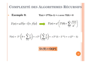 29
 Exemple 9: T(n) = 2*T(n-1) + c avec T(0) = 0
O (T) = O(2n)
COMPLEXITÉ DES ALGORITHMES RÉCURSIFS
 