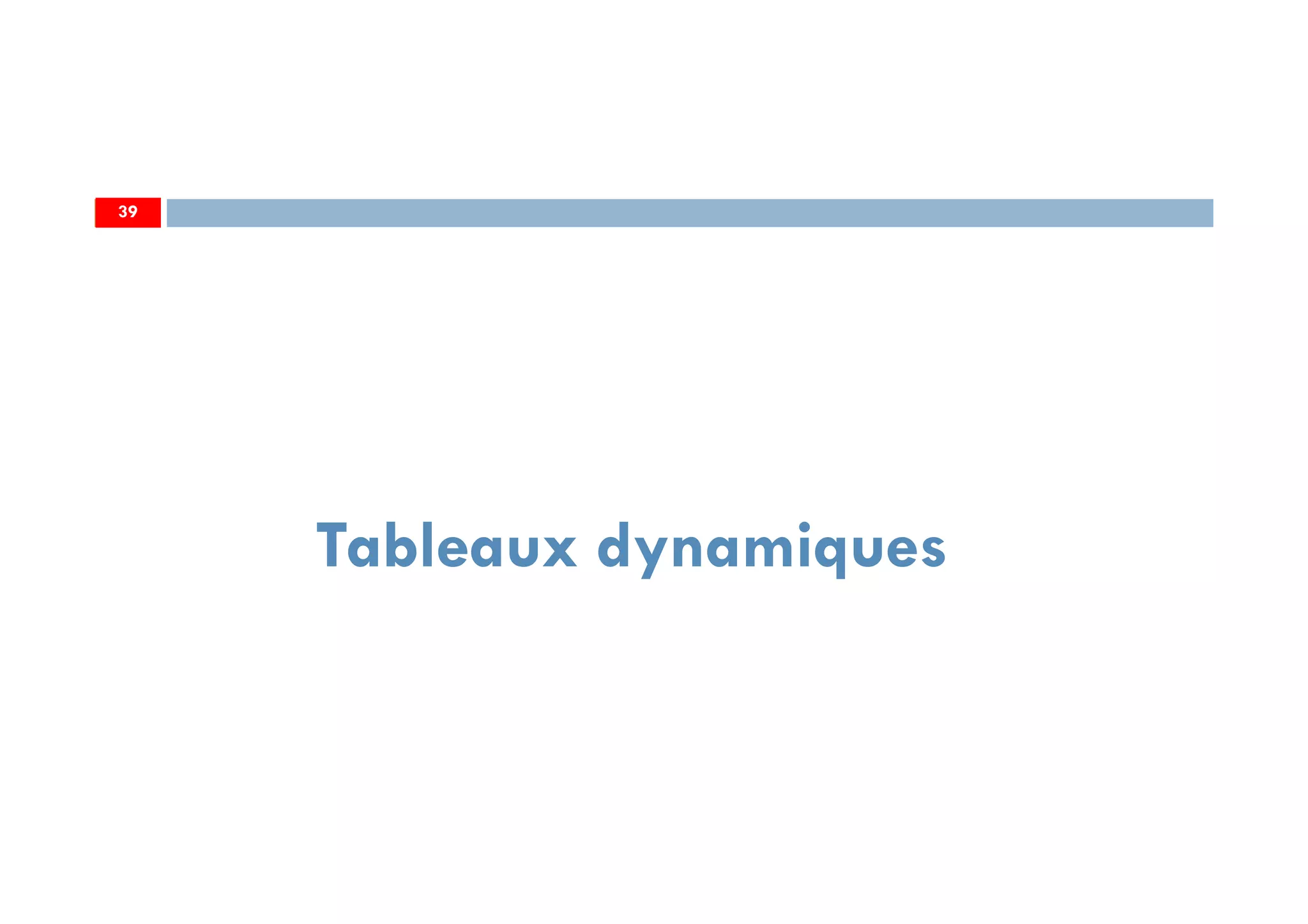 39
Tableaux dynamiques
39
 