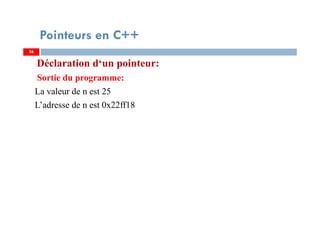Déclaration d‘un pointeur:
Sortie du programme:
La valeur de n est 25
L’adresse de n est 0x22ff18
36
Pointeurs en C++
36
 