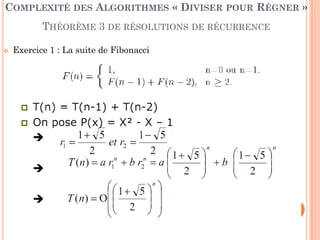 61
 Exercice 1 : La suite de Fibonacci
COMPLEXITÉ DES ALGORITHMES « DIVISER POUR RÉGNER »
THÉORÈME 3 DE RÉSOLUTIONS DE RÉCURRENCE
 