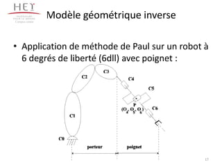Modèle géométrique inverse
• Application de méthode de Paul sur un robot à
6 degrés de liberté (6dll) avec poignet :
Campus centre
17
 