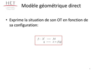 Modèle géométrique direct
• Exprime la situation de son OT en fonction de
sa configuration:
Campus centre
6
 