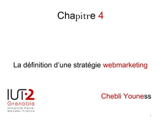 Chapitre 4
La définition d’une stratégie webmarketing
Chebli Youness
1
 