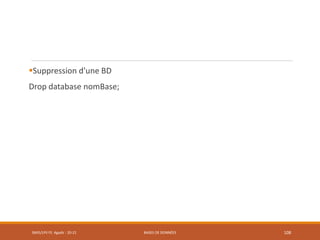 Suppression d'une BD
Drop database nomBase;
SMI5/LPII FS Agadir : 20-21 BASES DE DONNÉES 108
 