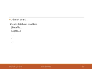 Création de BD
Create database nomBase
[Datafile…
Logfile…]
.
.
.
SMI5/LPII FS Agadir : 20-21 BASES DE DONNÉES 74
 