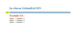 La classe LinkedList<E>
Exemple 2/2 :
61
 