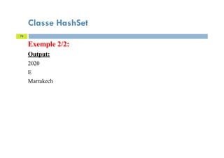 Classe HashSet
Exemple 2/2:
Output:
2020
E
Marrakech
74
 