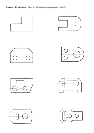 Exercices d’application : Coter les tôles ci-dessous dessinées à l’échelle 1
 