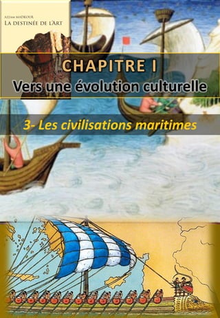 Modifiez le style du titre
1
“
3- Les civilisations maritimes
CHAPITRE I
Vers une évolution culturelle
 
