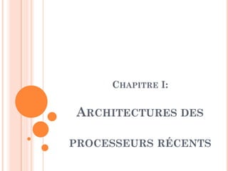 CHAPITRE I:

ARCHITECTURES DES
PROCESSEURS RÉCENTS

 