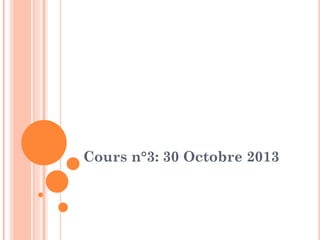 Cours n°3: 30 Octobre 2013

 