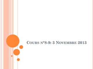 COURS N°8-9: 3 NOVEMBRE 2013

 
