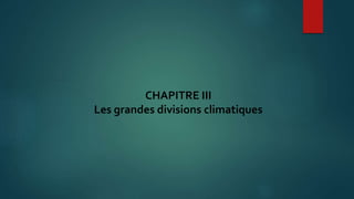 CHAPITRE III
Les grandes divisions climatiques
 