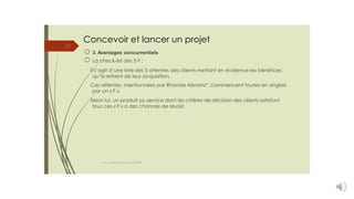 Concevoir et lancer un projet
3. Avantages concurrentiels
La check-list des 5 F :
Il s’agit d’une liste des 5 attentes des clients mettant en évidence les bénéfices
qu’ils retirent de leur acquisition.
Ces attentes, mentionnées par Rhonda Abrams*, commencent toutes en anglais
par un « F ».
21
Selon lui, un produit ou service dont les critères de décision des clients satisfont
tous ces « F » a des chances de réussir.
cours entrepreneuriat D.ELIDRISSI
 