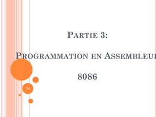 PARTIE 3:

PROGRAMMATION EN ASSEMBLEUR

8086
79

 