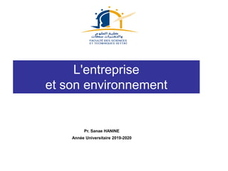 Pr. Sanae HANINE
Année Universitaire 2019-2020
L'entreprise
et son environnement
 
