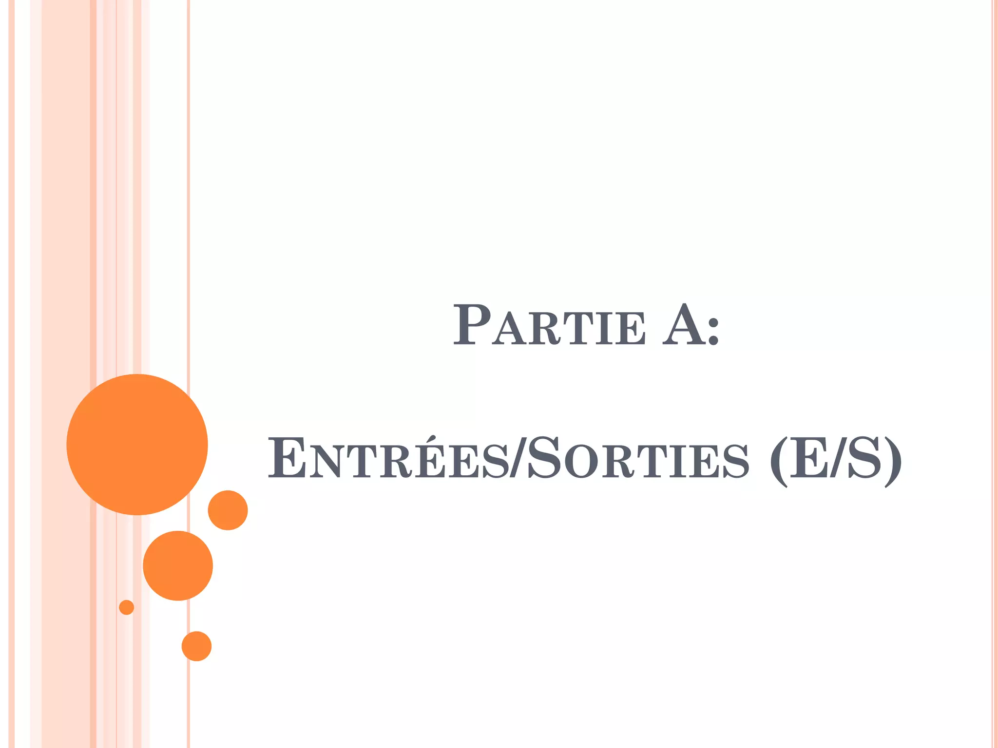 PARTIE A:
ENTRÉES/SORTIES (E/S)
 