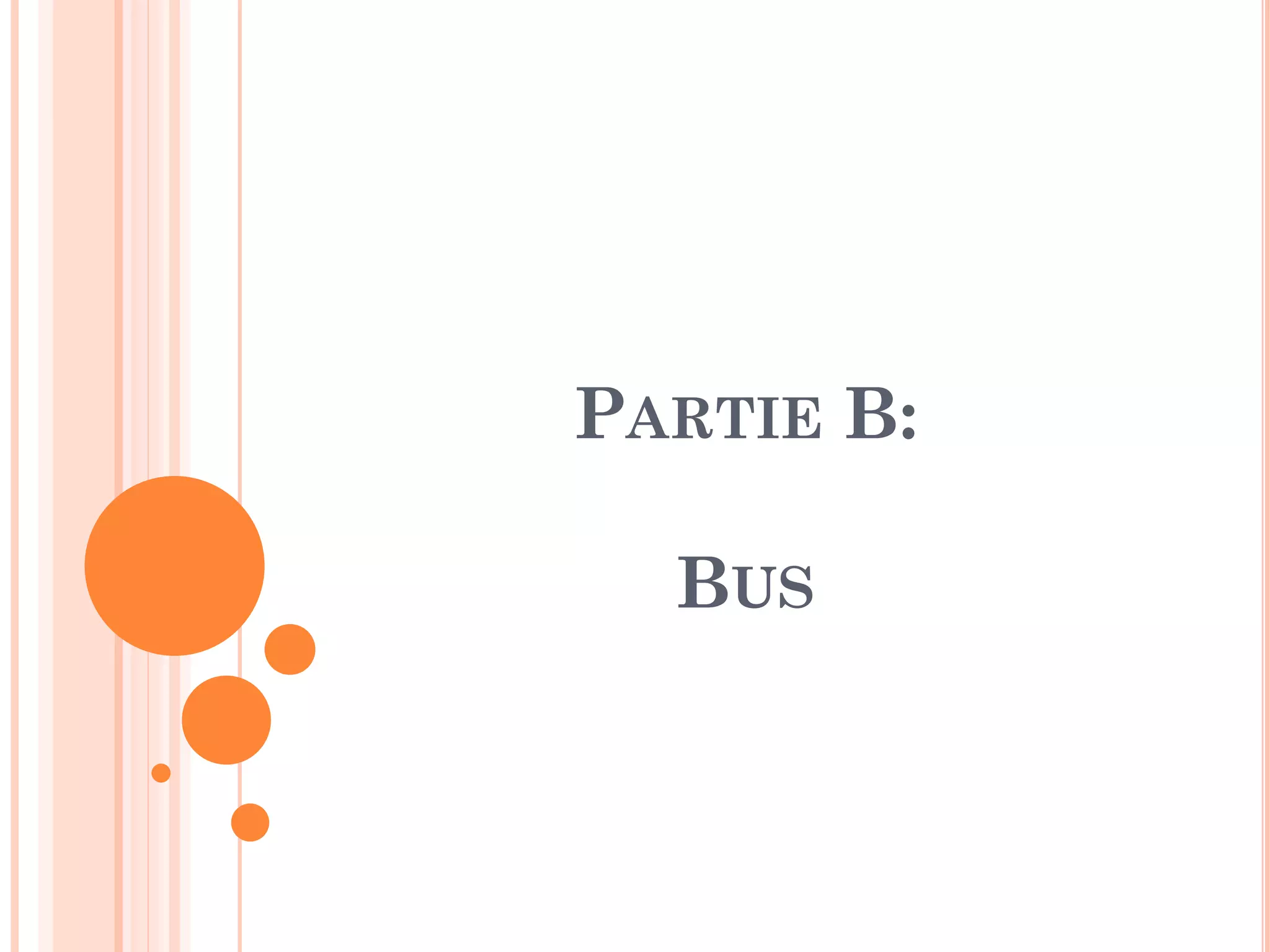 PARTIE B:
BUS
 