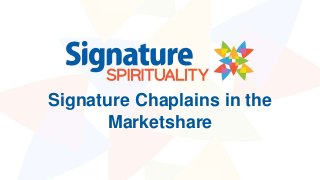 Signature Chaplains in the
Marketshare
 