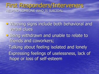 First Responders/IntervenersInvoluntary admissionPolice should be considered as important first line responders by other early interveners, such as firefighters or emergency personnel, because they can facilitate access to medical and psychiatric evaluation and treatment.