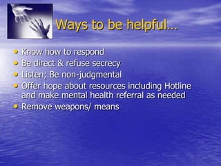 First Responders/Interveners    FOLLOWING A SUICIDE ATTEMPT Fourth, the suicidal individual must be connected to mental health and addiction services to ensure appropriate treatment and follow-up. Referrals to mental health agencies should be done independently of any medical treatment that is required.