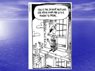 Ways to be helpful…Know how to respondBe direct & refuse secrecyListen; Be non-judgmental Offer hope about resources including Hotline and make mental health referral as needed Remove weapons/ means