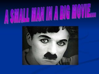 A SMALL MAN IN A BIG MOVIE... 