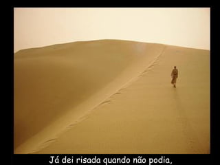 Já dei risada quando não podia,
 