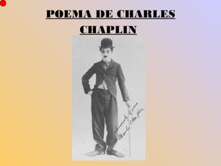 POEMA DE CHARLES
CHAPLIN

 