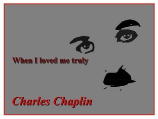 When I loved me truly Charles Chaplin 