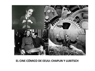 EL CINE CÓMICO DE EEUU: CHAPLIN Y LUBITSCH
 