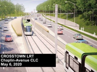 CROSSTOWN LRT
Chaplin-Avenue CLC
May 6, 2020
 