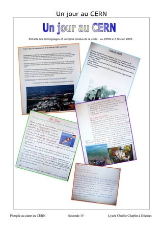 Un jour au CERN
Plongée au cœur du CERN - Seconde 15 - Lycée Charlie Chaplin à Décines
 