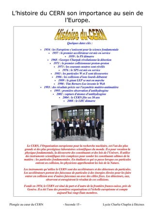 L’histoire du CERN son importance au sein de
l’Europe.
Plongée au cœur du CERN - Seconde 15 - Lycée Charlie Chaplin à Décines
 