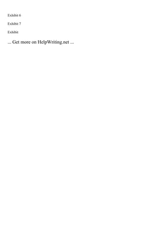 Exhibit 6
Exhibit 7
Exhibit
... Get more on HelpWriting.net ...
 