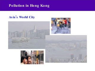 Pollution in Hong Kong Asia’s World City 