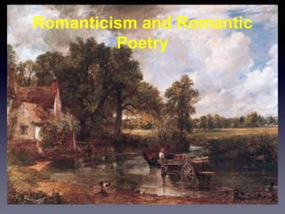 Romanticism and Romantic
Poetry
 