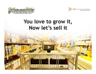 You love to grow it,
Now let’s sell it

 