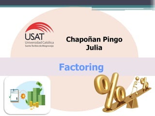 Factoring
Chapoñan Pingo
Julia
 