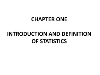 CHAPTER ONE
INTRODUCTION AND DEFINITION
OF STATISTICS
 