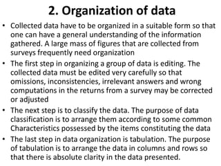2. Organization of data
• Collected data have to be organized in a suitable form so that
one can have a general understand...
