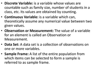 • Discrete Variable: is a variable whose values are
countable such as family size, number of students in a
class, etc. Its...