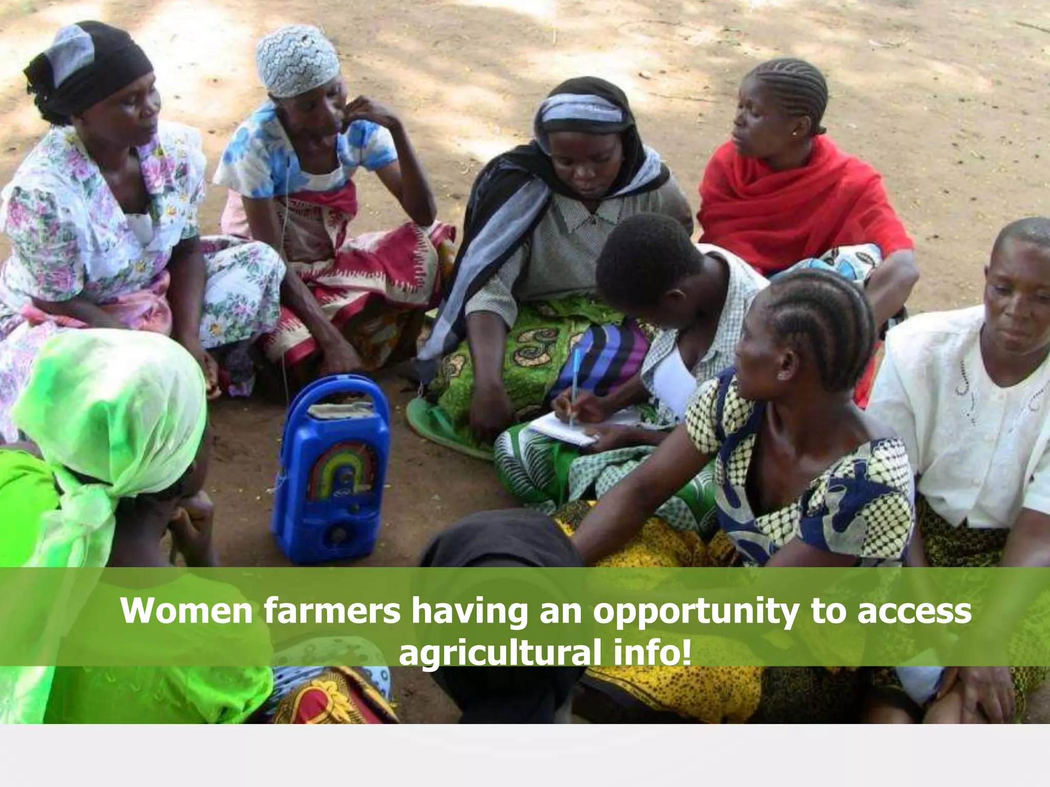 Women farmers having an opportunity to access
agricultural info!
29

 