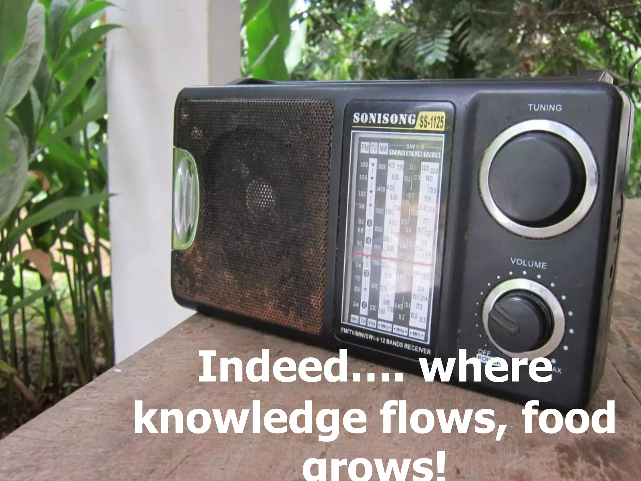 Indeed…. where
knowledge flows, food

31

 