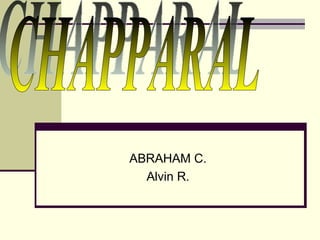 ABRAHAM C. Alvin R. CHAPPARAL 