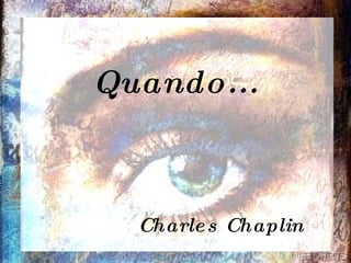 Quando... Charles Chaplin 