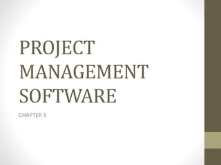 PROJECT
MANAGEMENT
SOFTWARE
CHAPTER 5
 